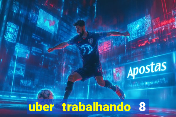 uber trabalhando 8 horas por dia